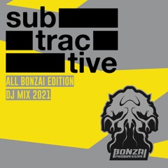 Subtractive - All Bonzai Edition 2021 DJ Mix
