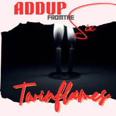 ADDUPfromtheSIX - Twin Flames