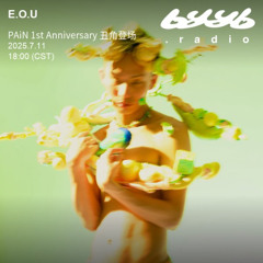 E.O.U @ byyb.radio | PAiN 1st Anniversary 丑角登场 | Jul.11 2025
