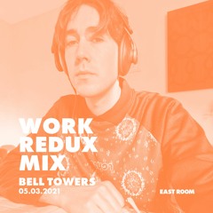 WORK REDUX MIX 003 - Bell Towers