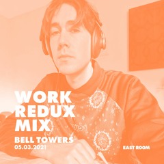 WORK REDUX MIX 003 - Bell Towers