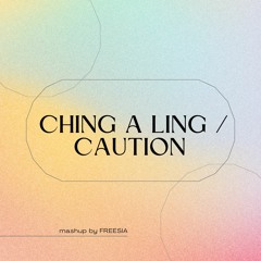 Ching-a-Ling x Caution (Freesia's Edit)
