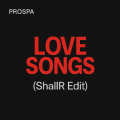 Love Songs (ShallR Edit)