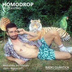 HOMODROP w/ FEASTING(03/02/21) @ Rádio Quântica