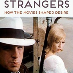 Access [EBOOK EPUB KINDLE PDF] Sleeping with Strangers: How the Movies Shaped Desire