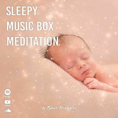 Sleepy Music Box Meditation | Bedtime | Music For Babies | Quick Sleep