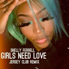 Girls Need Love( Shelly Ferrell Jersey Club Remix)