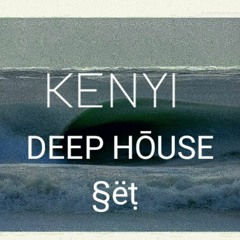 KENYI-DEEP HOUSE SET