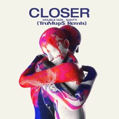 Santti, Double MZK, Different Stage - Closer (trumup$)