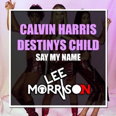 Say My Name (Lee Morrison Mashup)
