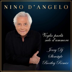 Nino D'Angelo - Voglio Parlà Sulo D'Ammore (Jerry Dj Slowstyle Bootleg Remix)