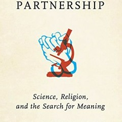 Get [EPUB KINDLE PDF EBOOK] The Great Partnership: Science, Religion, and the Search for Meaning by
