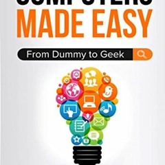 [Read] [EPUB KINDLE PDF EBOOK] Computers Made Easy: From Dummy To Geek by  James Bern