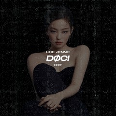 LIKE JENNIE (DØCI EDIT)