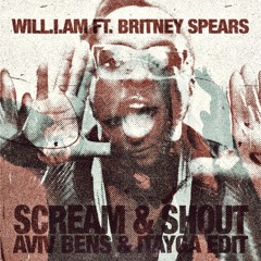 will.i.am ft. Britney Spears - Scream & Shout (AVIV BENS & ITAYGA Edit)