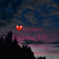💔brokenSchranz 2.0