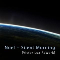 Noel - Silent Morning (Victor Lua ReWork)