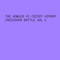 The Howler Vs Crispy Hiphop Crossover Battle VOL 1