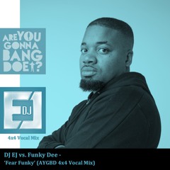 DJ EJ & Funky Dee - Fear Funky (AYGBD Full Vocal) DJ EJ VIP