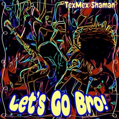 Let's Go Bro!