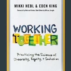 Ebook PDF  ⚡ Working Together: Practicing the Science of Diversity, Equity, and Inclusion get [PDF