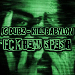 JG Dubz - Kill Babylon (FCKHEW SPESH) *FREE DOWNLOAD*