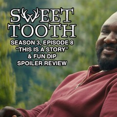 Sweet Tooth, S3E8 Recap: "This Is A Story" + Fun Dip