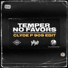 Temper - No Favors (Clyde P 909 Edit) #FreeDownload002