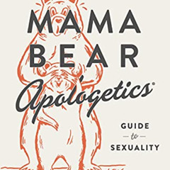 View EBOOK 📙 Mama Bear Apologetics Guide to Sexuality: Empowering Your Kids to Under