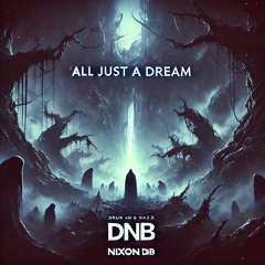 Nixon dnb - All JUST A DREAM