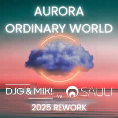Aurora - Ordinary World (DJG & MIK! vs Sauli 2025 Rework) - FREE DOWNLOAD