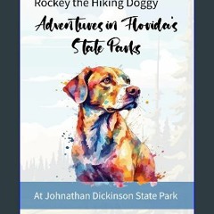 [READ] 🌟 Rockey the Hiking Doggy - Adventures in Florida’s State Parks: At Johnathan Dickinson Sta