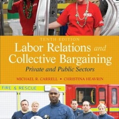 VIEW PDF EBOOK EPUB KINDLE Labor Relations and Collective Bargaining: Private and Public Sectors by