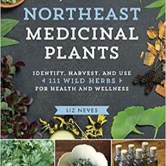Stream⚡️DOWNLOAD❤️ Northeast Medicinal Plants: Identify, Harvest, and Use 111 Wild Herbs for Health
