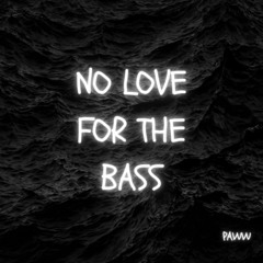 NO LOVE FOR THE BASS
