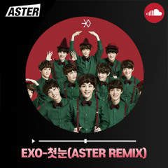 EXO-첫눈(ASTER REMIX)☃️