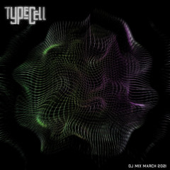 Typecell - DJ Mix March 2021