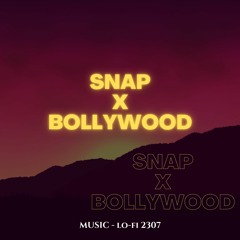 Snap x Bollywood (Lo-fi 2307 Mashup) | Latest trending mahsup