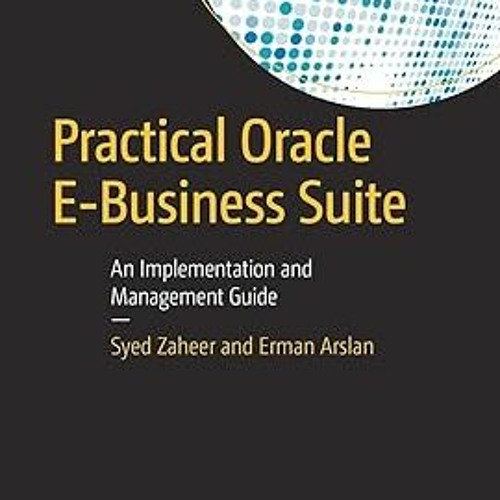 Read book Practical Oracle E-Business Suite: An Implementation and Management Guide [DOWNLOAD P