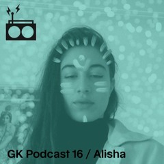 GK Podcast 16 / Alisha