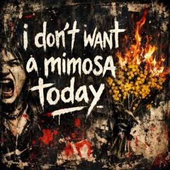 i don’t want a mimosa today (folk english cut)