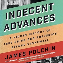 read✔ Indecent Advances: A Hidden History of True Crime and Prejudice Before Stonewall