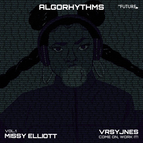 VRSYJNES - Come On, Work It! (Algorhythms Vol. 1 - Missy Elliott)
