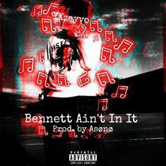 YXzayvo- Bennett Ain't In It (Prod. Asono)