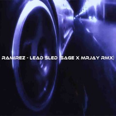 Ramirez - Lead Sled (SAGE X MRJay Remix)