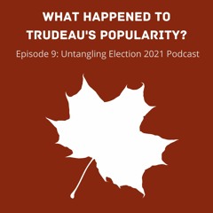 What happened to Trudeau's popularity?... Untangling Election 2021 #9