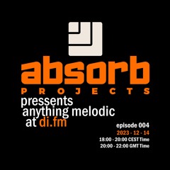 Absorb Projects Pressents Anything Melodic @ DI.FM Episode 004