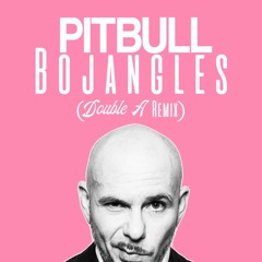Pitbull - Bojangles (Double A 'from The Bay' Remix) [FREE DL]