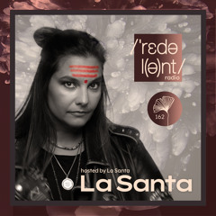 LA SANTA Redolent Radio 162