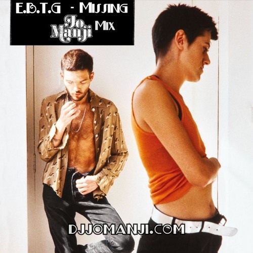E.B.T.G - Missing (Jo Manji Mix) [djjomanji.com]